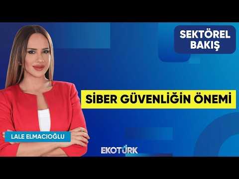 Siber Güvenliğin Önemi | Erdem Eriş | Lale Elmacıoğlu | Sektörel Bakış