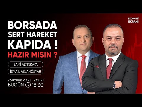 BIST’te Sert Hareket Kapıda: Hazır mısın? | İsmail Aslanözyar | Ekonomi Ekranı