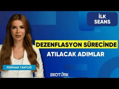 Dezenflasyon Sürecinde Atılacak Adımlar | Perihan Tantuğ | İlk Seans