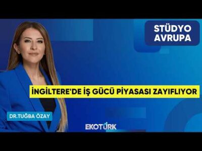İngiltere'de İş Gücü Piyasası Zayıflıyor | Dr. Tuğba Özay | Stüdyo Avrupa