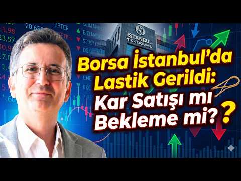 Borsa İstanbul’da Lastik Gerildi: Kar Satışı mı Bekleme mi?