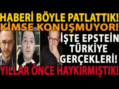 HABERİ BÖYLE PATLATTIK! İŞTE EPSTEİN TÜRKİYE GERÇEKLERİ! YILLAR ÖNCE HAYKIRMIŞTIK! KİMSE KONUŞMUYOR!