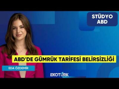 ABD'de Gümrük Tarifesi Belirsizliği | Dr. Burak Köseoğlul | Eda Özdemir | Stüdyo ABD