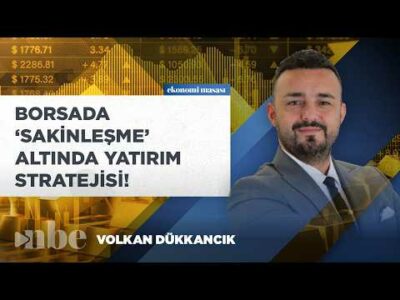 Borsada ‘Sakinleşme’, Altında Yatırım Stratejisi: Volkan Dükkancık’tan Yol Haritası!