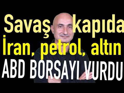 Savaş kapıda, İran, petrol, altın.. | Yurtdışından konut alımı patladı| ABD borsayı vurdu