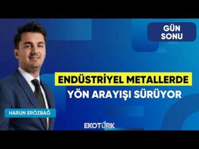 Endüstriyel Metallerde Yön Arayışı Sürüyor | Gün Sonu | Evren Çakarer | Harun Erözbağ