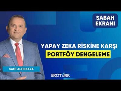 Yapay Zeka Riskine Karşı Portföy Dengeleme | Sami Altınkaya | Sabah Ekranı