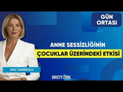 Anne Sessizliğinin Çocuklar Üzerindeki Etkisi | Selda Çakır | Ahu Tanrıkulu | Gün Ortası