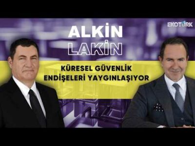 ALKİN LAKİN | Küresel Güvenlik Endişeleri Yaygınlaşıyor | Kerem Alkin | Emre Alkin