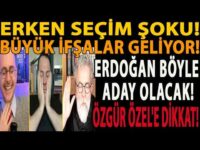 ERKEN SEÇİM ŞOKU! ERDOĞAN BÖYLE ADAY OLACAK! BÜYÜK İFŞALAR GELİYOR! ÖZGÜR ÖZEL'E DİKKAT EDİN!