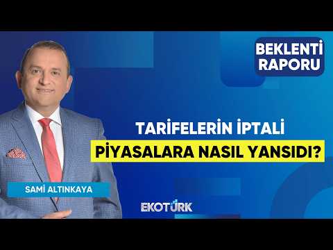 Tarifelerin İptali Piyasalara Nasıl Yansıdı? |Doç. Dr. Filiz Eryılmaz|Sami Altınkaya|Beklenti Raporu