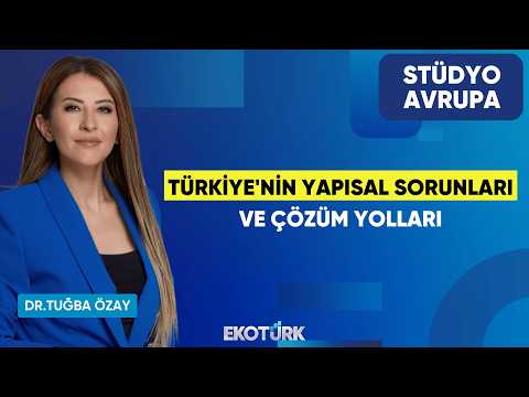 Türkiye'nin Yapısal Sorunları ve Çözüm Yolları | Dr. Tuğba Özay | Stüdyo Avrupa