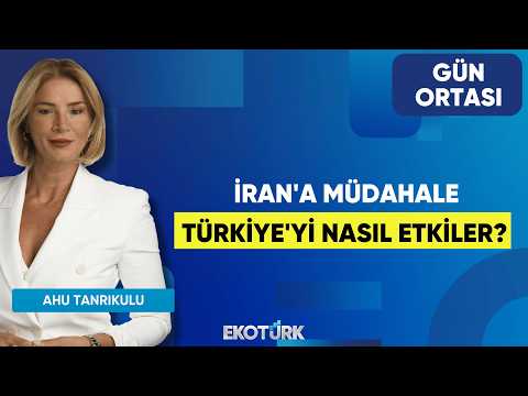 İran'a Müdahale Türkiye'yi Nasıl Etkiler? | Ahu Tanrıkulu | Gün Ortası