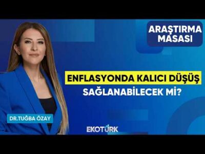 Enflasyonda Kalıcı Düşüş Sağlanabilecek Mi? | Banu Kıvcı Tokalı | Dr. Tuğba Özay | Araştırma Masası