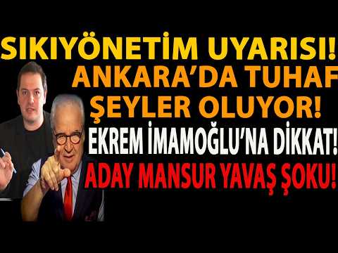 SIKIYÖNETİM UYARISI! ANKARA’DA TUHAF ŞEYLER OLUYOR! EKREM İMAMOĞLU’NA DİKKAT! ADAY MANSUR YAVAŞ ŞOKU