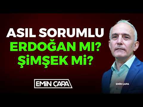 Asıl Sorumlu Erdoğan mı? Şimşek mi? | Emin Çapa