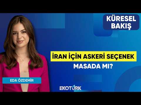İran İçin Askeri Seçenek Masada Mı? | Küresel Bakış | Doç. Dr. Levent Ersin Orallı | Eda Özdemir