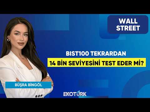 BIST100 Tekrardan 14 Bin Seviyesini Test Eder Mi? | Wall Street | Kudret Ayyıldır | Büşra Bingöl