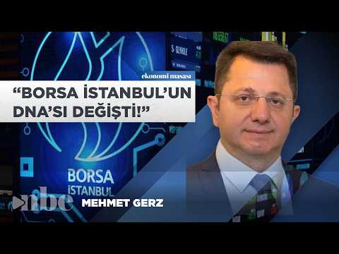 Mehmet Gerz'den Piyasa Bakış Açınızı Değiştirecek Sözler: Borsa İstanbul'un DNA'sı Değişti!