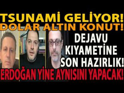 TSUNAMİ GELİYOR! DOLAR ALTIN KONUT! ERDOĞAN YİNE AYNISINI YAPACAK! DEJAVU KIYAMETİNE SON HAZIRLIK!