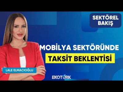 Mobilya Sektöründe Taksit Beklentisi | Davut Karaçak | Lale Elmacıoğlu | Sektörel Bakış