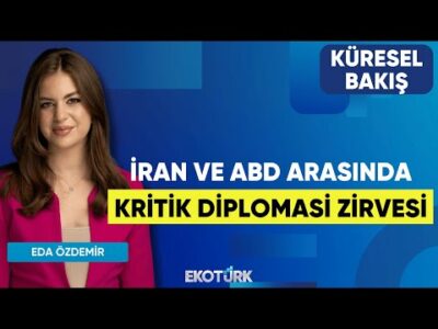 İran ve ABD Arasında Kritik Diplomasi Zirvesi | Küresel Bakış | Gülru Gezer | Eda Özdemir