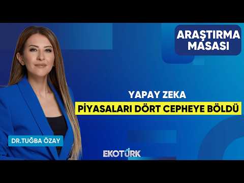 Yapay Zeka Piyasaları Dört Cepheye Böldü | Ekrem Cünedioğlu | Dr. Tuğba Özay | Araştırma Masası