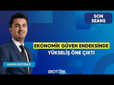 Ekonomik Güven Endeksinde Yükseliş Öne Çıktı | Son Seans | Dr. Burak Köseoğlu | Harun Erözbağ