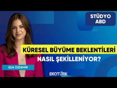 Küresel Büyüme Beklentileri Nasıl Şekilleniyor? | Dr. Burak Köseoğlu | Eda Özdemir | Stüdyo ABD