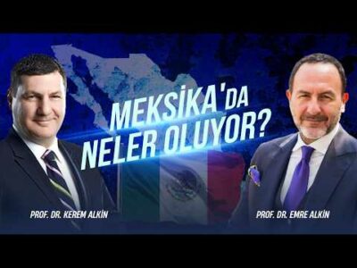 Meksika'da Neler Oluyor? | Prof. Dr. Kerem Alkin & Emre Alkin