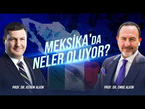 Meksika'da Neler Oluyor? | Prof. Dr. Kerem Alkin & Emre Alkin
