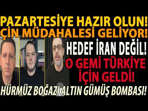 PAZARTESİYE HAZIR OLUN! ÇİN MÜDAHALESİ GELİYOR! HEDEF İRAN DEĞİL! O GEMİ TÜRKİYE İÇİN GELDİ! ALTIN!!