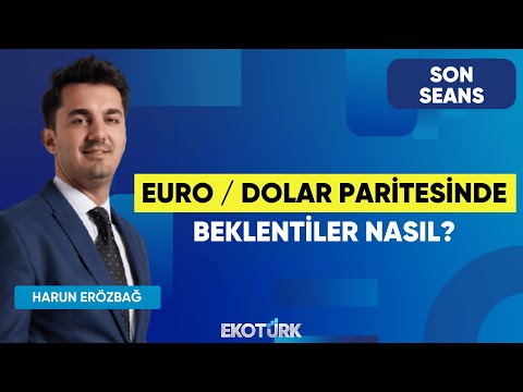 Euro / Dolar Paritesinde Beklentiler Nasıl? | Son Seans | Gürkan Altınçekiç | Harun Erözbağ