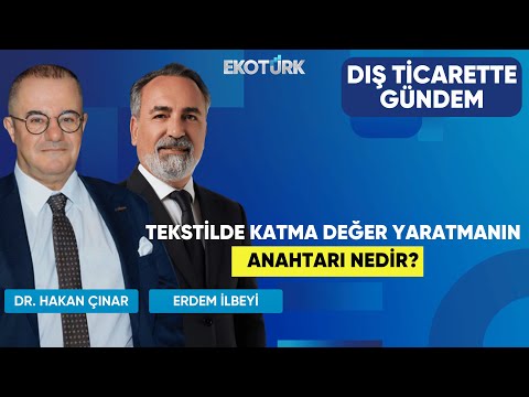 Tekstilde Katma Değer Yaratmanın Anahtarı Nedir? | Dış Ticarette Gündem | Selçuk Mehmet Kaya