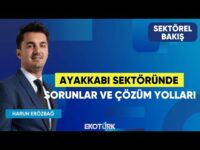 Ayakkabı Sektöründe Sorunlar ve Çözüm Yolları | Sait Salıcı | Harun Erözbağ | Sektörel Bakış