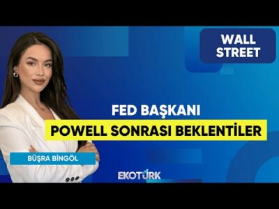 Fed Başkanı Powell Sonrası Beklentiler | Wall Street | Kudret Ayyıldır | Büşra Bingöl