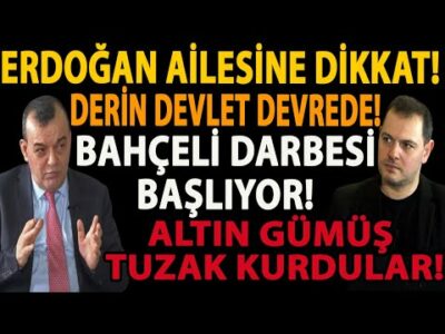 ERDOĞAN AİLESİNE DİKKAT! DERİN DEVLET DEVREDE! BAHÇELİ DARBESİ BAŞLIYOR! ALTIN GÜMÜŞ TUZAK KURDULAR!