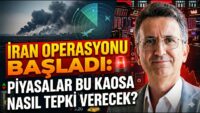 İran Operasyonu Başladı: Piyasalar Bu Kaosa Nasıl Tepki Verecek?