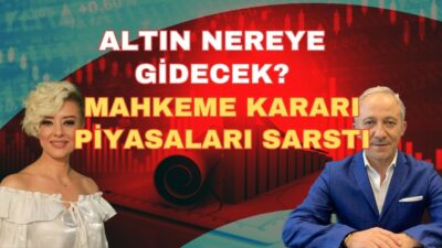 MAHKEME KARARI PİYASALARI SARSTI ALTIN NEREYE KADAR GİDECEK?