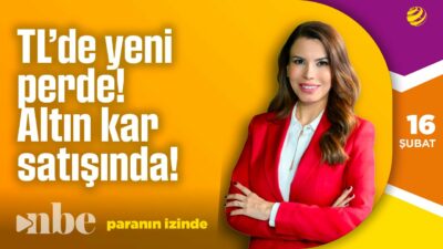 TL'de Yeni Perde! | Altın Kar Satışında! | Paranın İzinde | 16 Şubat