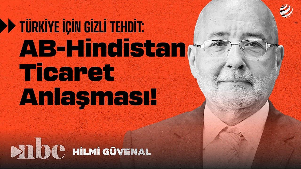 Türkiye İçin Gizli Tehdit: AB-Hindistan Ticaret Anlaşması! | Hilmi Güvenal
