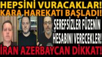 HEPSİNİ VURACAKLAR! KARA HAREKATI BAŞLADI! ŞEREFSİZLER FÜZENİN HESABINI VERECEKLER! İRAN AZERBAYCAN!