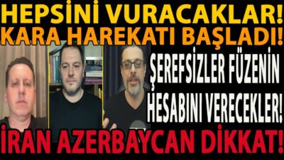 HEPSİNİ VURACAKLAR! KARA HAREKATI BAŞLADI! ŞEREFSİZLER FÜZENİN HESABINI VERECEKLER! İRAN AZERBAYCAN!