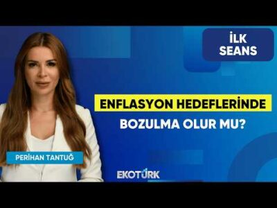 Enflasyon Hedeflerinde Bozulma Olur Mu? | Perihan Tantuğ | İlk Seans