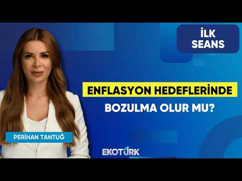 Enflasyon Hedeflerinde Bozulma Olur Mu? | Perihan Tantuğ | İlk Seans
