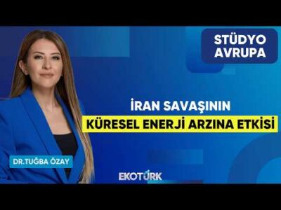 İran Savaşının Küresel Enerji Arzına Etkisi | Dr. Tuğba Özay | Stüdyo Avrupa