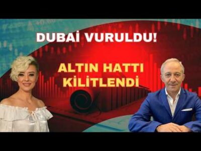 DUBAİ VURULDU ALTIN HATTI KİLİTLENDİ