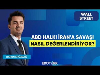ABD Halkı İran'a Savaşı Nasıl Değerlendiriyor? | Wall Street | Sertaç Ekeke | Harun Erözbağ