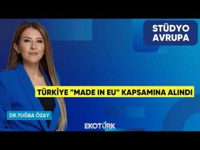 Türkiye "Made In EU" Kapsamına Alındı | Dr. Tuğba Özay | Stüdyo Avrupa