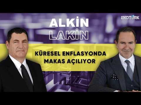 ALKİN LAKİN | Küresel Enflasyonda Makas Açılıyor | Kerem Alkin | Emre Alkin